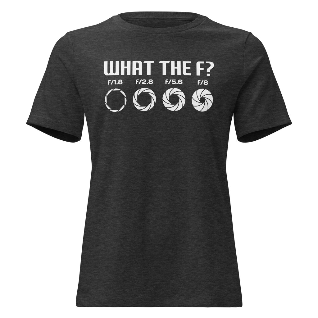 What the F? Photographer Humor Women's Relaxed T-Shirt