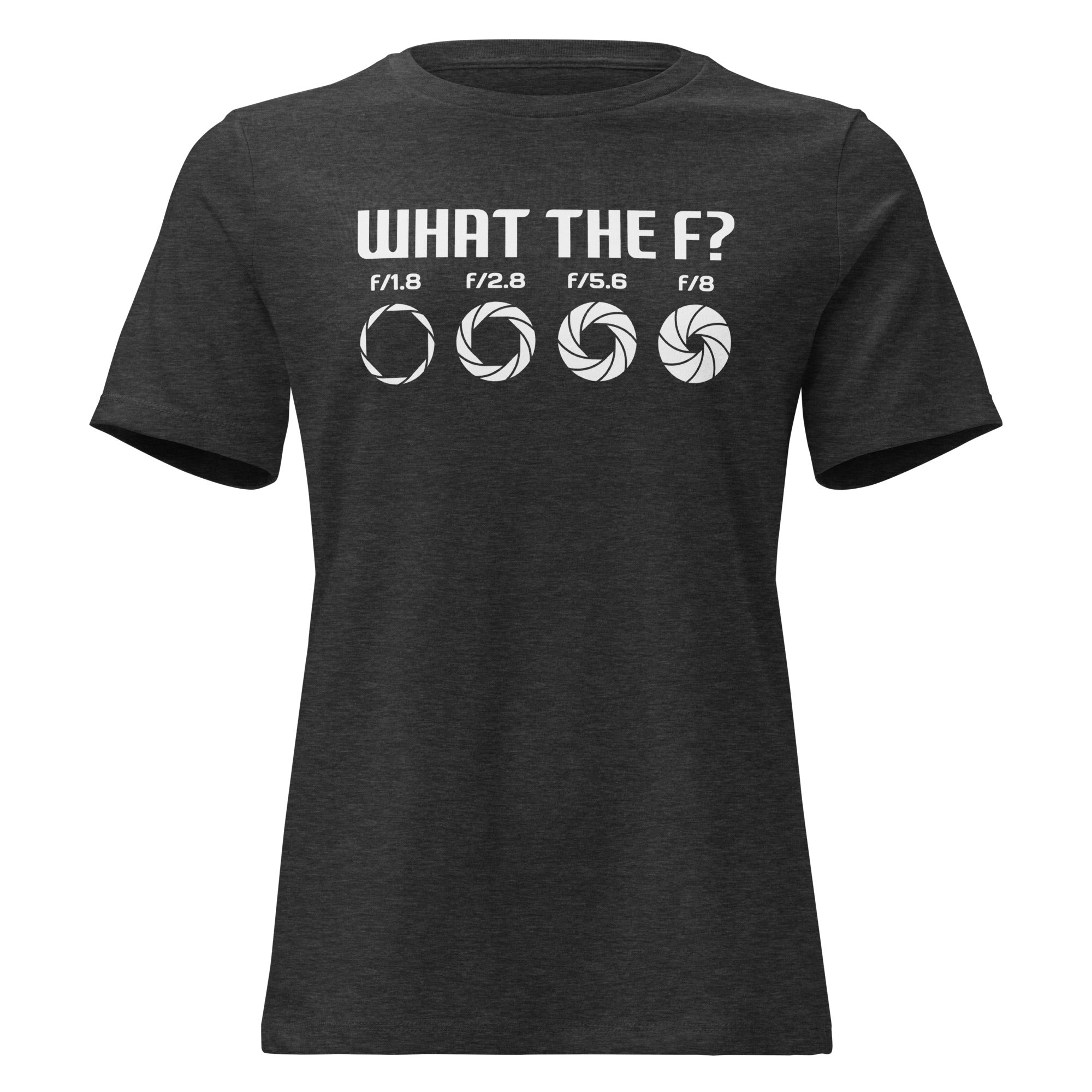 What the F? Photographer Humor Women's Relaxed T-Shirt